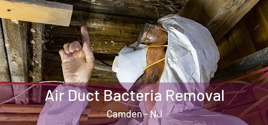 Air Duct Bacteria Removal Camden - NJ