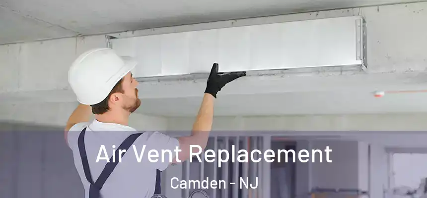  Air Vent Replacement Camden - NJ