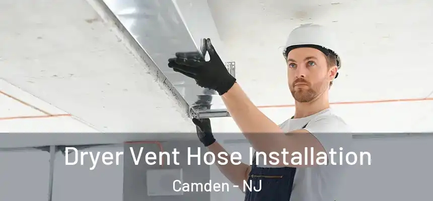  Dryer Vent Hose Installation Camden - NJ