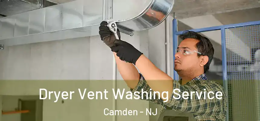 Dryer Vent Washing Service Camden - NJ