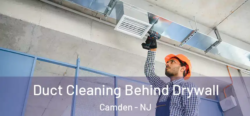 Duct Cleaning Behind Drywall Camden - NJ
