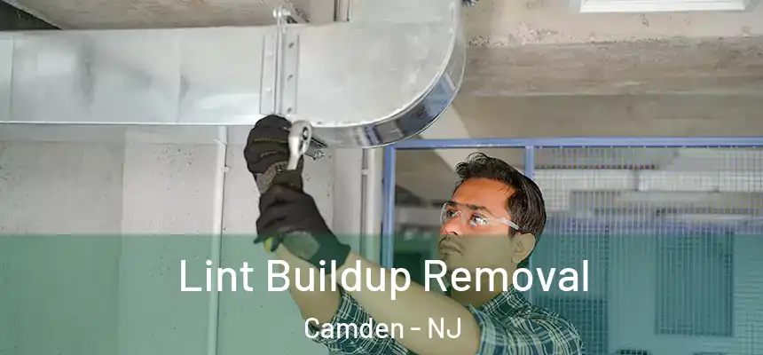 Lint Buildup Removal Camden - NJ