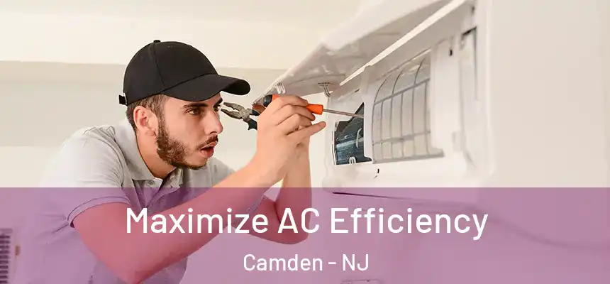 Maximize AC Efficiency Camden - NJ