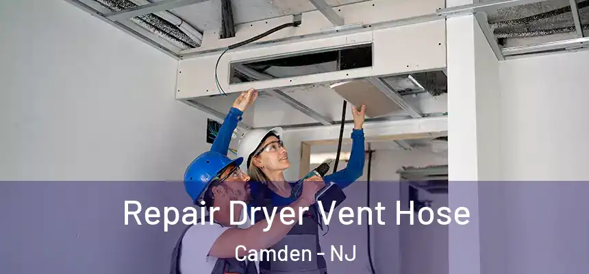  Repair Dryer Vent Hose Camden - NJ