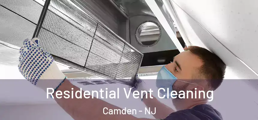  Residential Vent Cleaning Camden - NJ