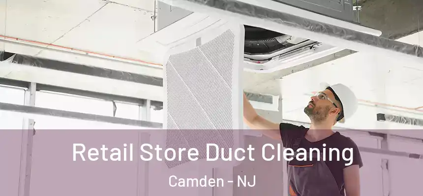 Retail Store Duct Cleaning Camden - NJ
