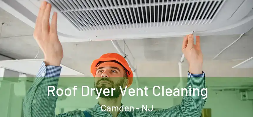 Roof Dryer Vent Cleaning Camden - NJ