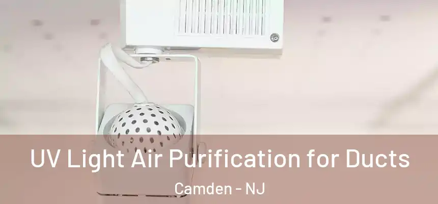 UV Light Air Purification for Ducts Camden - NJ